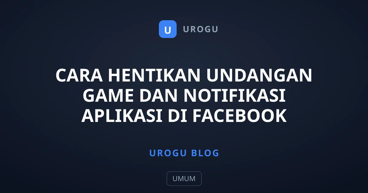 Cara Hentikan Undangan Game dan Notifikasi Aplikasi di Facebook