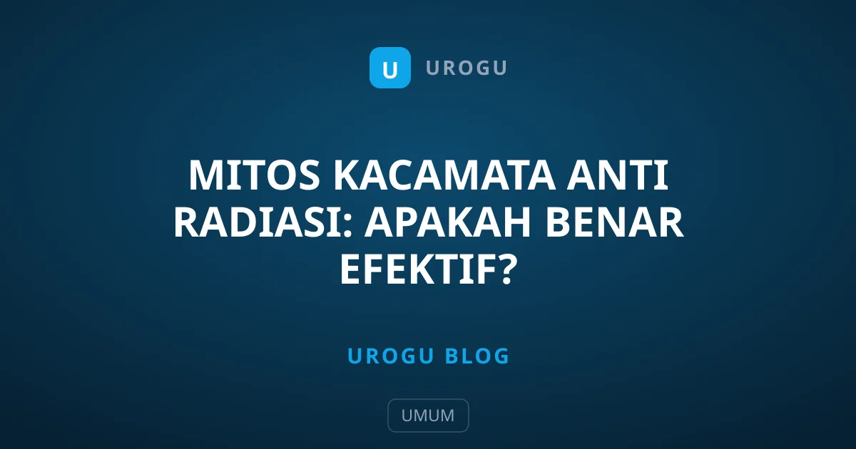 Mitos Kacamata Anti Radiasi: Apakah Benar Efektif?